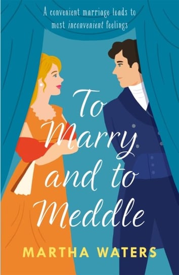 To Marry and to Meddle: A sparkling marriage-of-convenience Regency rom-com! Waters Martha