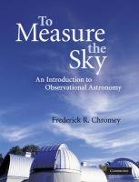 To Measure the Sky: An Introduction to Observational Astronomy Chromey Frederick R.