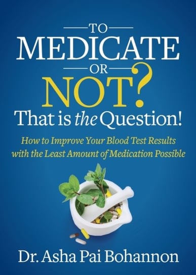 To Medicate or Not? That is the Question! Dr. Asha Pai Bohannon