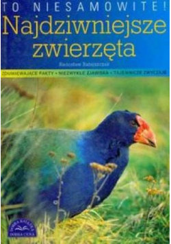 To niesamowite Najdziwniejsze zwierzęta Ratajszczak Radosław