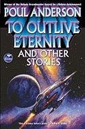 To Outlive Eternity: And Other Stories Anderson Poul