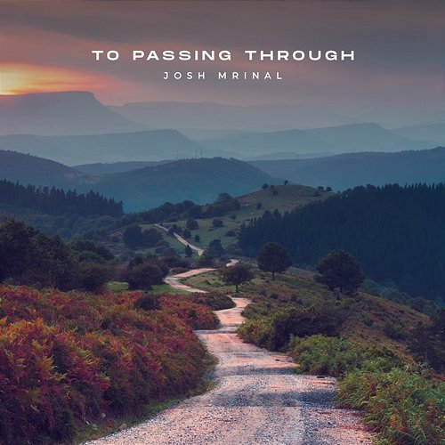 To Passing Through Josh Mrinal