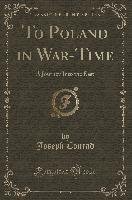 To Poland in War-Time Conrad Joseph