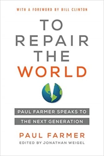 To Repair the World. Paul Farmer Speaks to the Next Generation Paul Farmer