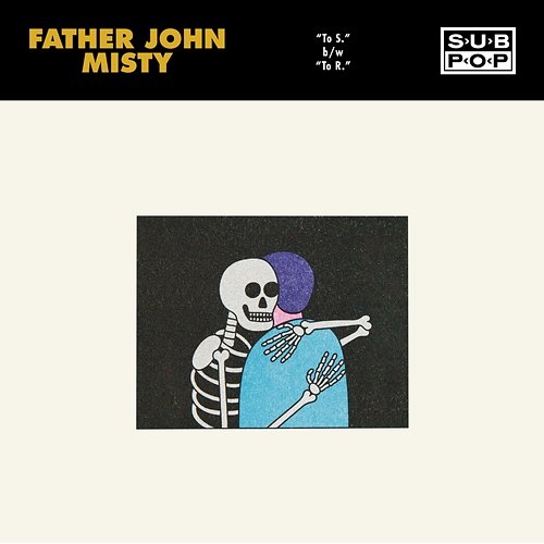 To S. / To R. Father John Misty