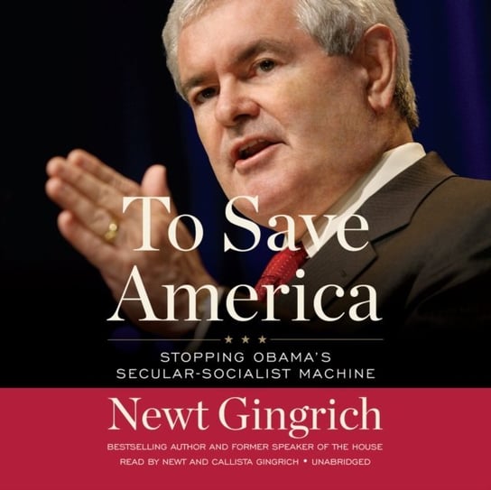 To Save America Gingrich Newt