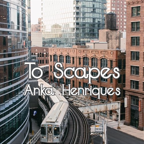 To Scapes Anka Henriques