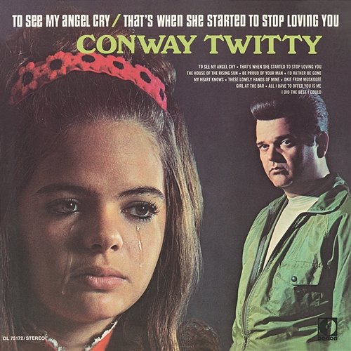 To See My Angel Cry / That's When She Started To Stop Loving You Conway Twitty