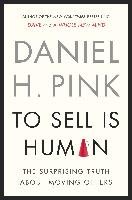 To Sell Is Human: The Surprising Truth about Moving Others Pink Daniel H.