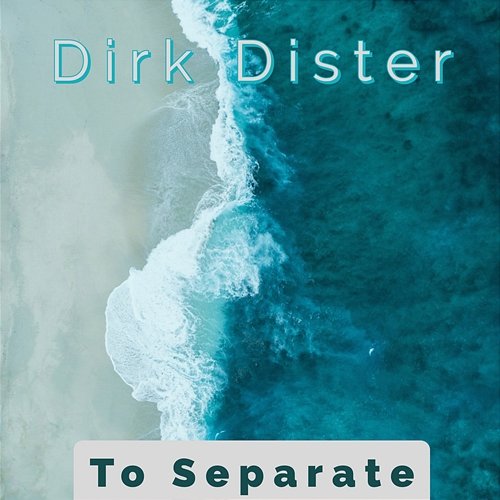 To Separate Dirk Dister