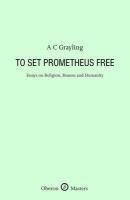 To Set Prometheus Free Grayling A. C.