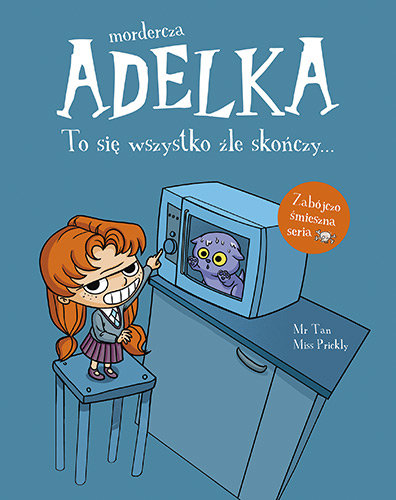 To się wszystko źle skończy. Mordercza Adelka Mr Tan, Miss Prickly