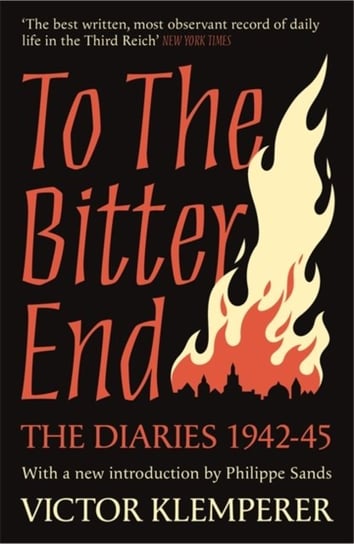 To The Bitter End: The Diaries of Victor Klemperer 1942-45 Klemperer Victor