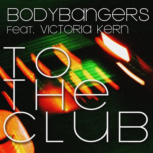 To The Club Bodybangers feat. Victoria Kern