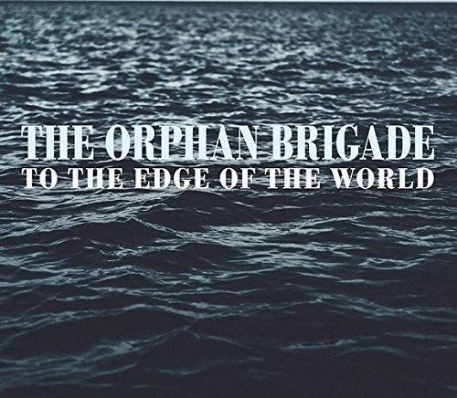 To The Edge Of The World The Orphan Brigade