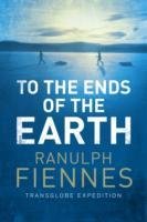 To the Ends of the Earth Fiennes Ranulph
