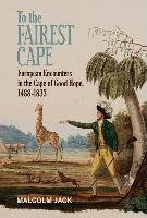 To the Fairest Cape: European Encounters in the Cape of Good Hope Jack Malcolm