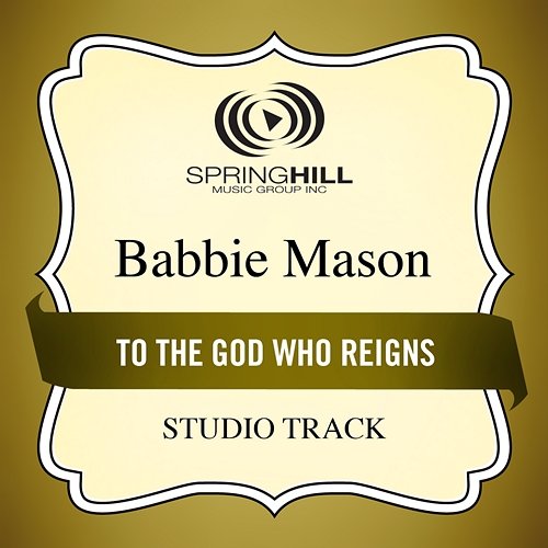To The God Who Reigns Babbie Mason