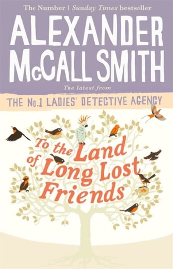 To the Land of Long Lost Friends Mccall Smith Alexander