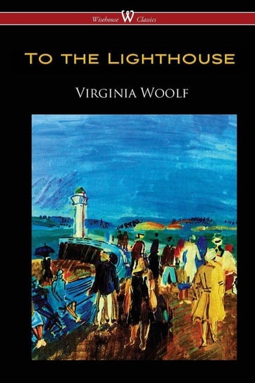To the Lighthouse (Wisehouse Classics Edition) Woolf Virginia