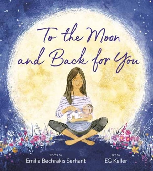To the Moon and Back for You Emilia Bechrakis Serhant