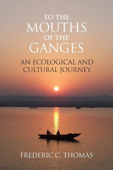 To the Mouths of the Ganges Thomas Frederic C