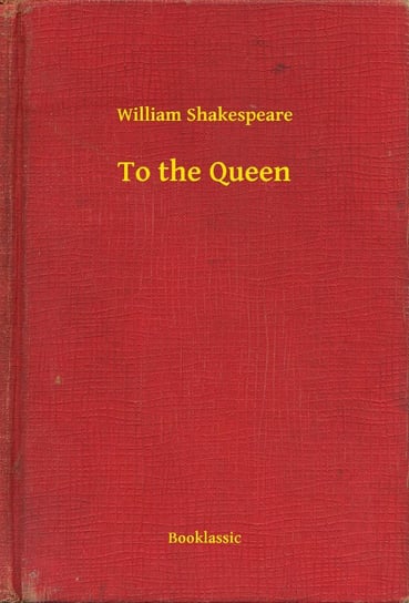 To the Queen Shakespeare William