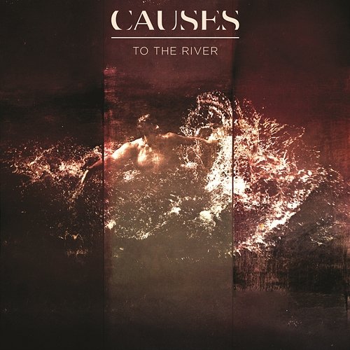To The River - EP Causes
