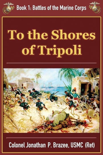 To the Shores of Tripoli Brazee Jonathan P.