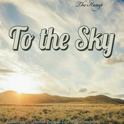 To the Sky The Kamp feat. Dvorah Ivory, Leek Vizcarrondo