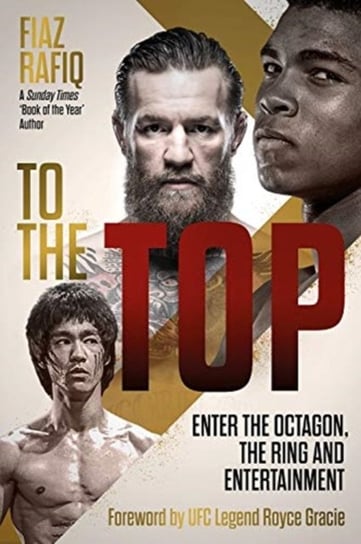 To The Top: Enter the Octagon, The Ring, and Entertainment Fiaz Rafiq