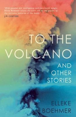 To the Volcano, and other stories Boehmer Elleke