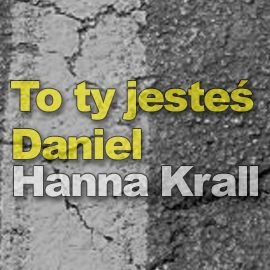 To Ty jesteś Daniel Krall Hanna