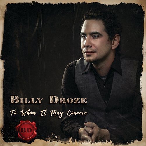 To Whom It May Concern Billy Droze