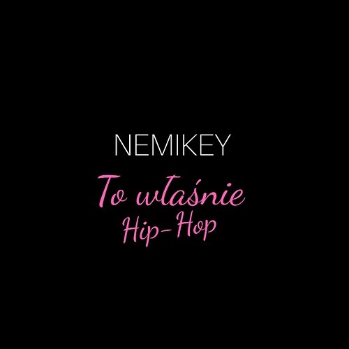 To właśnie Hip-Hop Nemikey