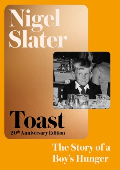 Toast: The Story of a Boy's Hunger Nigel Slater