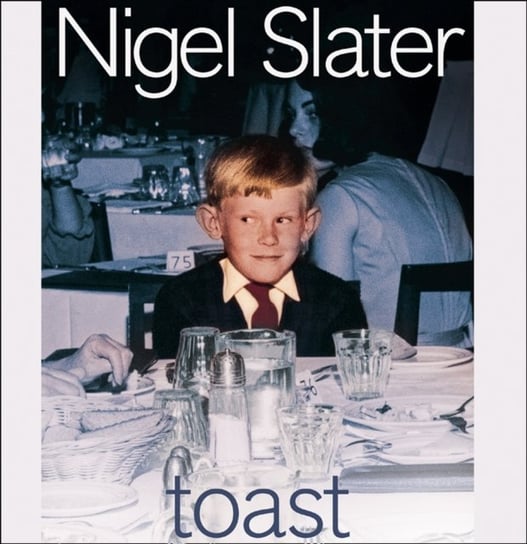 Toast: The Story of a Boy's Hunger Slater Nigel