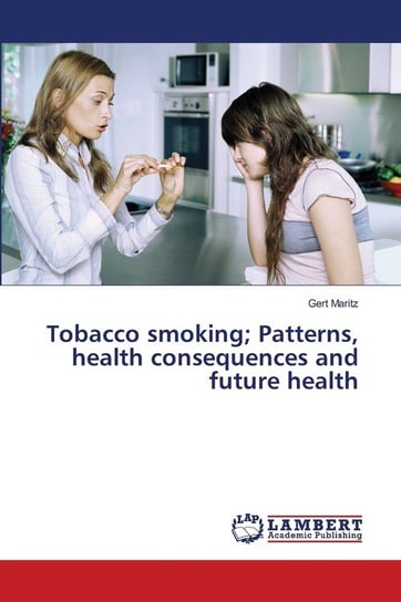 Tobacco smoking; Patterns, health consequences and future health Maritz Gert
