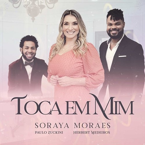 Toca em Mim Soraya Moraes, Paulo Zuckini & Herbert Medeiros