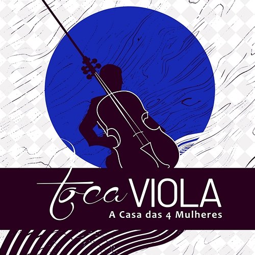 Toca Viola A Casa das 4 Mulheres