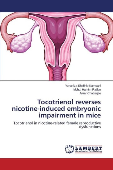 Tocotrienol Reverses Nicotine-Induced Embryonic Impairment in Mice Kamsani Yuhaniza Shafinie