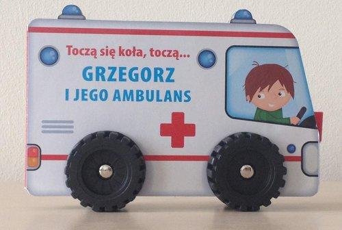 Toczą się koła, toczą... Grzegorz i jego ambulans Opracowanie zbiorowe