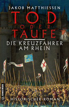 Tod oder Taufe - Die Kreuzfahrer am Rhein Gmeiner-Verlag