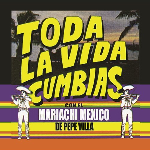 "Toda La Vida" Cumbias con el Mariachi México de Pepe Villa Mariachi México de Pepe Villa