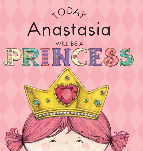 Today Anastasia Will Be a Princess Croyle Paula
