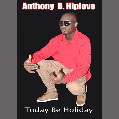 Today Be Holiday Anthony B. Hiplove