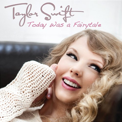 Today Was A Fairytale Taylor Swift