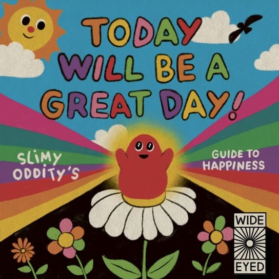 Today Will Be a Great Day!: Slimy Odditys Guide to Happiness Slimy Oddity