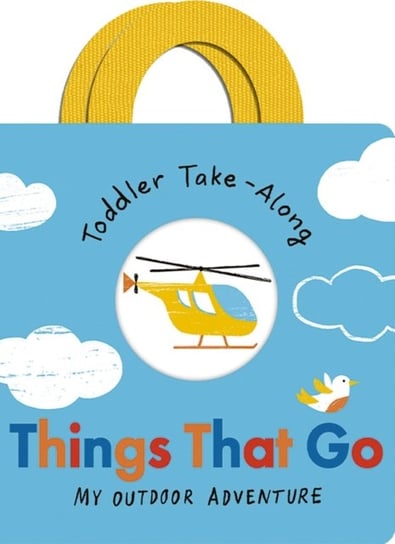 Toddler Take-Along Things That Go: Your Outdoor Adventure Becky Davies