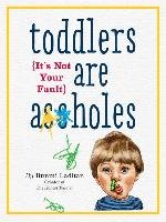 Toddlers Are A**holes: It's Not Your Fault Laditan Bunmi